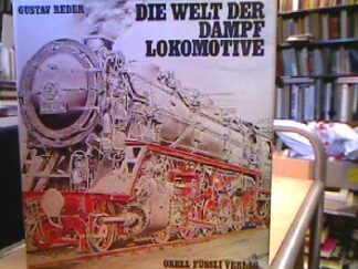 <b>Reder, Gustav.</b><br />Die Welt der Dampflokomotive.