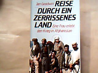<b>Goodwin, Jan.</b><br />Reise durch ein zerrissenes Land : eine Frau erlebt den Krieg in Afghanistan.