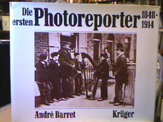 <b>Barret, André.</b><br />Die ersten Photoreporter : 1848 - 1914.