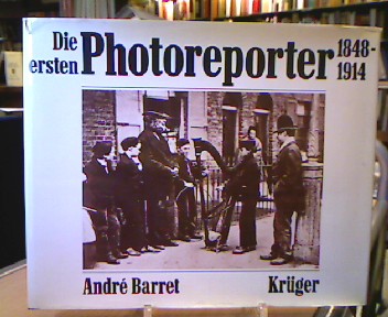 <b>Barret, André.</b><br />Die ersten Photoreporter : 1848 - 1914.