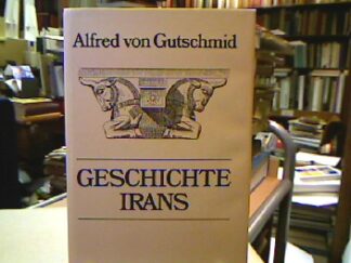 <b>Gutschmid, Alfred von.</b><br />Geschichte des Irans und seiner Nachbarländer von Alexander dem Grossen bis zum Untergang der Arsaciden.