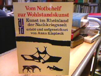 <b>Klapheck, Anna.</b><br />Vom Notbehelf zur Wohlstandskunst : Kunst im Rheinland d. Nachkriegszeit.