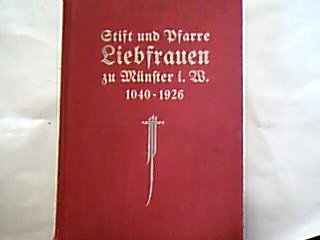 <b>Schulze, R.</b><br />Das adelige Damenstift und die Pfarre Liebfrauen ( Überwasser) zu Münster i.W.. Ihre Verhältnisse und Schucksale 1040-1926