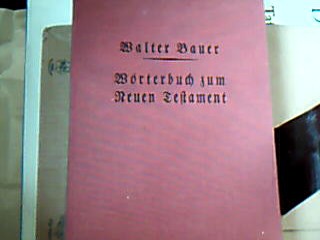 <b>Bauer, Walter.</b><br />Griechisch Deutsches Wörterbuch zu den Schriften des Neuen Testamentes und der übrigen urchristlichen Literatur.