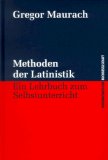 <b>Maurach, Gregor.</b><br />Methoden der Latinistik : ein Lehrbuch zum Selbstunterricht.
