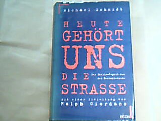 <b>Schmidt, Michael.</b><br />Heute gehört uns die Strasse ... : der Inside-Report aus der Neonazi-Szene.