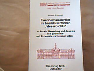 <b>Grünewald, Andreas.</b><br />Finanzterminkontrakte im handelsrechtlichen Jahresabschluss : Ansatz, Bewertung und Ausweis von Zinstermin- und Aktienindexterminkontrakten.