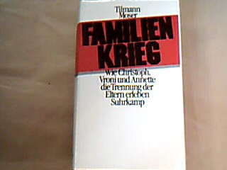 <b>Moser, Tilmann.</b><br />Familienkrieg : wie Christof, Vroni u. Annette d. Trennung d. Eltern erleben.