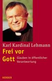 <b>Lehmann, Karl.</b><br />Frei vor Gott : Glaube in öffentlicher Verantwortung.