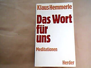 <b>Hemmerle, Klaus.</b><br />Das Wort für uns : Meditationen.