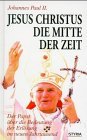 <b>Johannes Paulus <Papa, II.>.</b><br />Jesus Christus - die Mitte der Zeit : über die Bedeutung der Erlösung im neuen Jahrtausend.
