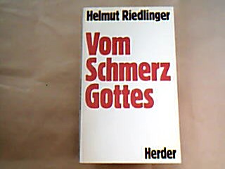 <b>Riedlinger, Helmut.</b><br />Vom Schmerz Gottes.