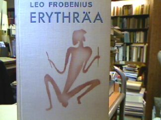 <b>Frobenius, Leo.</b><br />Erythräa. Länder und Zeiten des heiligen Königsmordes.