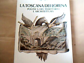 <b>Cresti, Carlo.</b><br />La Toscana dei Lorena.