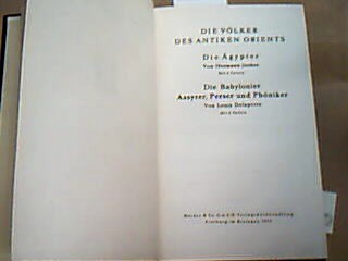 <b>Junker, Hermann und Louis Delaporte.</b><br />Die Völker des antiken Orients. Die Ägypter, von Hermann Junker. Die Babylonier, Assyrer, Perser und Phöniker, von Louis Delaporte.
