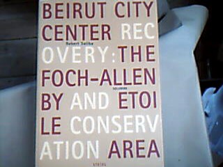 <b>Saliba, Robert.</b><br />Beirut City Center Recovery: The Foch-Allenby and Etoile Conservation Area.