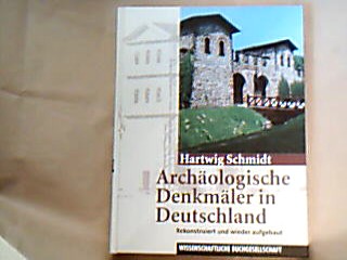 <b>Schmidt, Hartwig.</b><br />Archäologische Denkmäler in Deutschland : rekonstruiert und wieder aufgebaut.