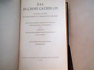 <b>Bass, J.</b><br />Das Buchdruckerbuch. Handbch für Buchdrucker und verwandte Gwerbe unter der Mitarbeit namhafter Fachleute herausgegeben und bearbeitet von J. Bass