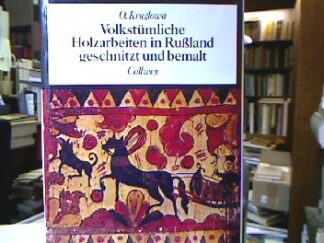 <b>Kruglowa, O.</b><br />Volkstümliche Holzarbeiten in Russland geschnitzt und bemalt.