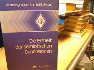 <b>Arbeitsgruppe Semiotek.</b><br />Die Einheit der semiotischen Dimensionen.