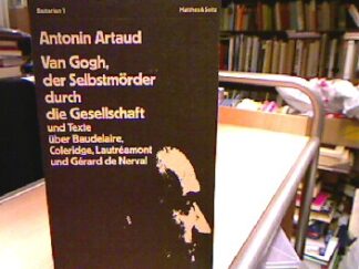 <b>Artaud, Antonin.</b><br />Van Gogh, der Selbstmörder durch die Gesellschaft und Texte über Baudelaire, Coleridge, Lautréamont und Gérard de Nerval.