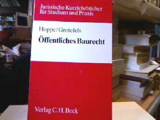 <b>Hoppe, Werner und Susan Grotefels.</b><br />Öffentliches Baurecht : juristisches Kurzlehrbuch für Studium und Praxis.