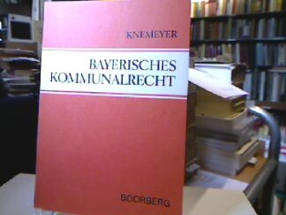 <b>Knemeyer, Franz-Ludwig.</b><br />Bayerisches Kommunalrecht.