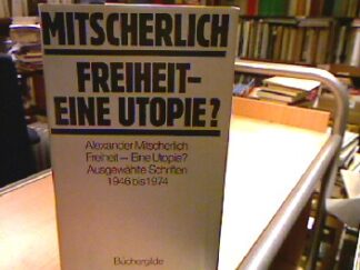 <b>Mitscherlich, Alexander.</b><br />Freiheit - eine Utopie