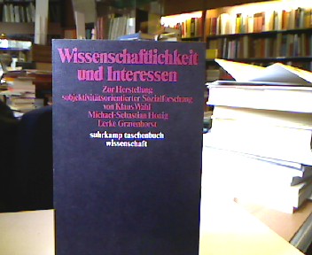 <b>Wahl, Klaus.</b><br />Wissenschaftlichkeit und Interessen : zur Herstellung subjektivitätsorientierter Sozialforschung.