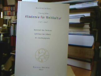 <b>Edel, Gottfried.</b><br />Vierzig Jahre Akademie für Weltkultur : 1967 - 2007 , Werkstatt des Denkens, Lehrhaus des Lebens, Ort des Begegnens.