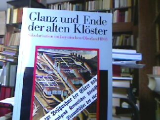 <b></b><br />Glanz und Ende der alten Klöster. Säkularisation im bayerischen Oberland 1803.