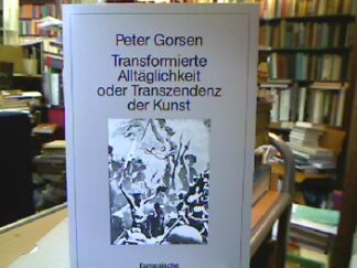 <b>Gorsen, Peter.</b><br />Transformierte Alltäglichkeit oder Transzendenz der Kunst.