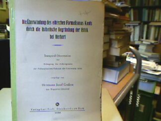 <b>Geißen, Hermann Josef.</b><br />Die Überwindung des ethischen Formalismus Kants durch die ästhetische Begründung der Ethik bei Herbart.