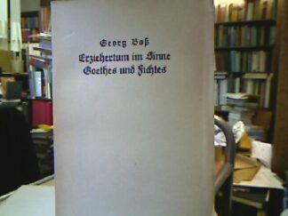 <b>Boß, Georg.</b><br />Erziehertum im Sinne Goethes und Fichtes.