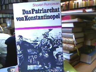 <b>Runciman, Steven.</b><br />Das  Patriarchat von Konstantinopel : Vom Vorabend der türkischen Eroberung bis zum griechiechischen Unabhängigkeitskrieg.