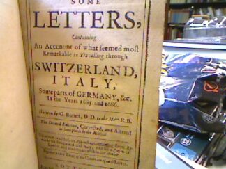 <b>Burnet, G.[ilbert] and [Robert Boyle (App.].</b><br />Some Letters, sontanign an account of what seemed most remarkable in travelling through Switzerland, Italy and some parts of Germany, etc. in the years 1685 and 1686.