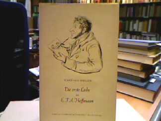 <b>Müller, Hans von.</b><br />Die erste Liebe des Ernst Theodor Hoffmann.