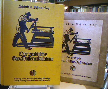 <b>Schink, Georg und Hermann Schneider.</b><br />Der praktische Gas- und Wasserinstallateur (Illustrierte Handwerkerbibliothek, Bd. 7).