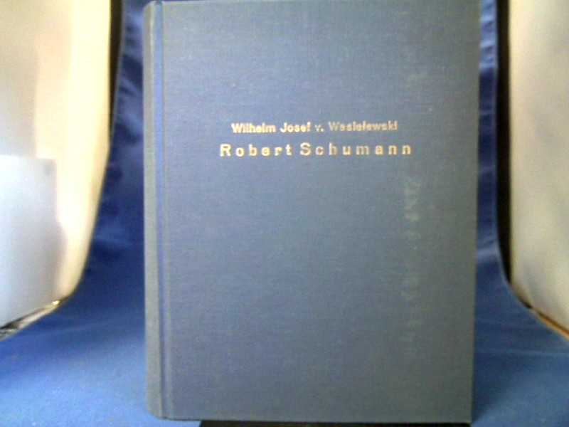 <b>Wasielewski, Wilhelm Joseph von.</b><br />Robert Schumann : Eine Biographie.