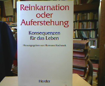 <b>Kochanek, Hermann (Hrsg.).</b><br />Reinkarnation oder Auferstehung : Konsequenzen für das Leben.