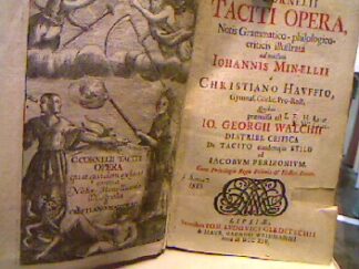 <b>Tacitus, Publius Cornelius, Johann Georg Walch Christian Hauff u. a.</b><br />C. Cornelii Taciti Opera, Notis Grammatico-philologico-criticis illustrata ad modum Iohannis Min-Ellii a Christiano Havffio, Gymnas. Görlic. Pro-Rect. Quibus præmissa est Io. Georgii Walchii Diatribe Critica De Tacito eiusdemque Stilo ad Iacobvm Perizonivm.