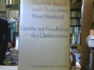 <b>Meinhold, Peter.</b><br />Goethe zur Geschichte des Christentums (Deutsche Klassik und Christentum).
