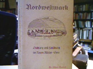 <b>Forschungsgemeinschaft für den Raum Weser-Ems e. V. [Hrsg.].</b><br />Die Nordwestmark. Dichtung und Forschung im Raum Weser-Ems.