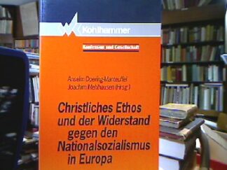 <b>Doering-Manteuffel, Anselm [Hrsg.] und Joachim Mehlhausen.</b><br />Christliches Ethos und der Widerstand gegen den Nationalsozialismus in Europa.