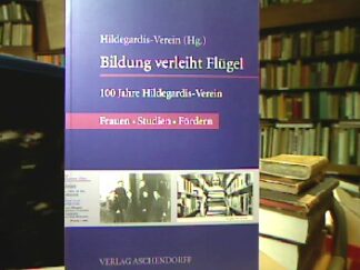 <b>Hillen, Barbara und Hildegardis-Verein [Hrsg.].</b><br />Bildung verleiht Flügel : 100 Jahre Hildegardis-Verein ; Frauen - Studien - Fördern 1907 - 2007.