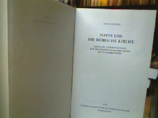 <b>Caspar, Erich.</b><br />Pippin und die Römische Kirche : Krit. Untersuchungen z. fränk.-päpstl. Bunde im VIII. Jahrhundert.
