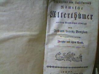 <b>Dionysius <Halicarnassensis>, ( Dionysius Halikarnasseus) und Johann Lorenz Benzler ( Übers).</b><br />Des Dionysius von Halikarnass Römische Alterthümer aus dem Griechischen übersetzt von Johann Lorenz Benzler.