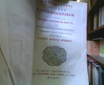 <b>Florus ( Lucius/ Publius Anneaus) und Carolus Andreas Dukerus (Ed.).</b><br />L. Annaei Flori Epitome Rerum Romanarum cum integris Salmasii, Freinshemii, Graevii, et selctis aliorum animadversionibus. Recensuit, suaque Adnotationes addidit Carolus Andreas Dukerus. – Bild 2