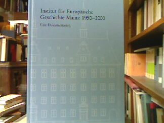 <b></b><br />Institut für Europäische Geschichte Mainz 1950 - 2000 : Eine Dokumentation.