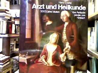 <b>Goerke, Heinz [Bearb.].</b><br />Arzt und Heilkunde : Vom Asklepiospriester zum Klinikarzt ; 3000 Jahre Medizin.